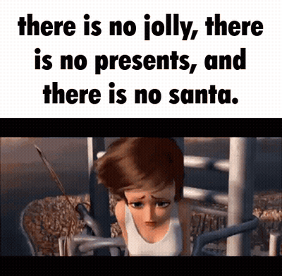 There Is No Jolly There Is No Present And There Is No Santa GIF