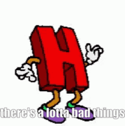 Theres A Lotta Bad Things Letter H GIF