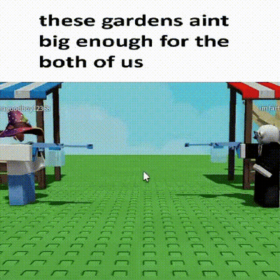 These Gardens Ain't Big Enough For The Both Of Us Meme GIF