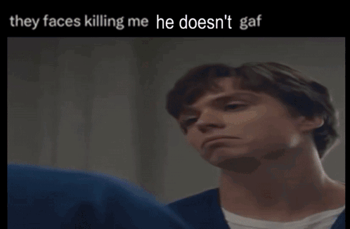 They Faces Killing Me Gaf