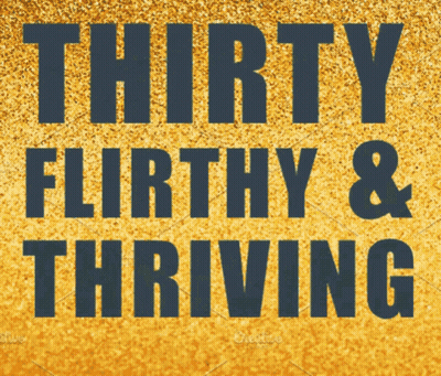 Thirty Flirty And Thriving Sign GIF