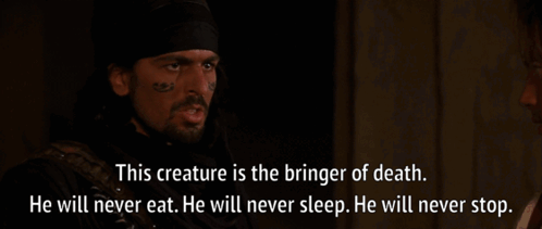 This Creature Is The Bringer Of Death He Will Never Eat He Will Never Sleep He Will Never Stop .. GIF