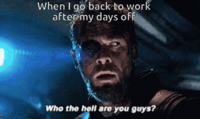 Thor Says When I Go Back To Work After My Days Off GIF