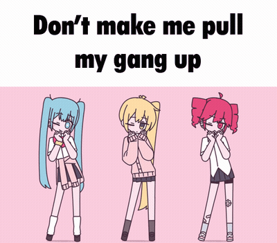 Three Anime Girls Are Standing Next To Each Other With The Words " Don 'T Make Me Pull My Gang Up " GIF