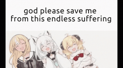 Three Anime Girls Saying God Please Save Me From This Endless Suffering GIF