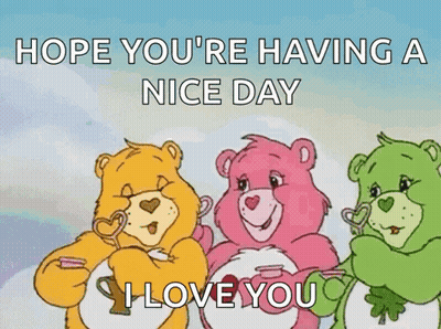 Three Care Bears Saying Hope You're Having a Nice Day and I Love You