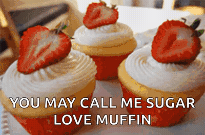 Three Cupcakes With Strawberries Saying You May Call Me Sugar Love Muffin GIF