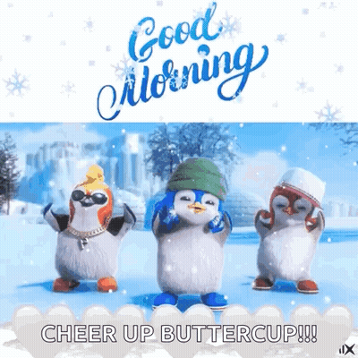 Three Penguins Dancing In Snow Saying Good Morning Cheer Up Buttercup GIF