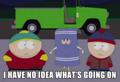Three South Park Characters Saying I Have No Idea What's Going On GIF