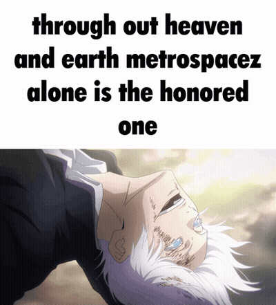 Through Out Heaven And Earth Metrospacez Alone Is Honored One GIF
