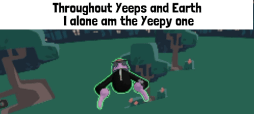Throughout Yeeps And Earth I Alone Am The Yeopy One GIF