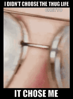 Thug Life Chooses The Man GIF