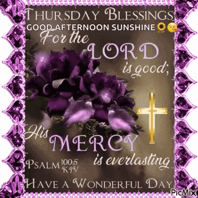 Thursday Blessings Good Afternoon Sunshine For The Lord Is Good His Mercy Is Everlasting GIF