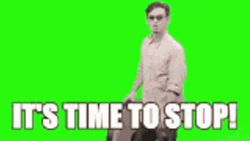 Time To Stop Now GIF