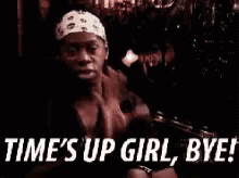 Times Up Girl Bye GIF