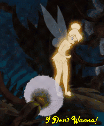 Tinkerbell Is Standing On A Dandelion With The Words " I Don 'T Wanna " On The Bottom GIF