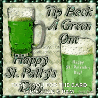 Tip Back A Green One Happy St. Patty 'S Day ! Thank You For The Card Love Stan & Pam GIF