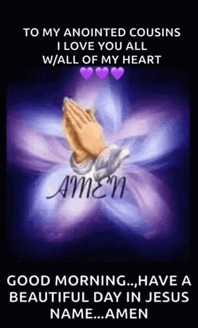 To My Anointed Cousins I Love You All W / All Of My Heart Good Morning , Have A Beautiful Day In Jesus Name Amen GIF