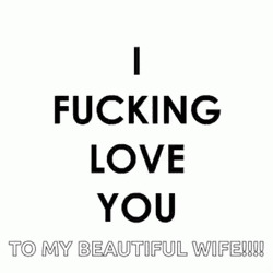 To My Beautiful Wife I Effing Love You GIF