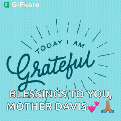 Today I Am Grateful Blessings to You Mother Davis