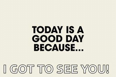 Today Is A Good Day Because I Saw You GIF