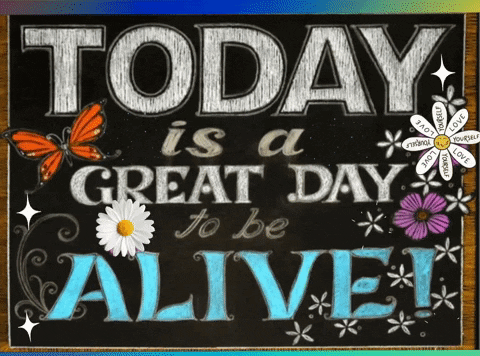 Today Is A Great Day To Be Alive Written On A Chalkboard GIF