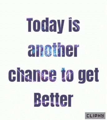 Today Is Another Chance To Get Better GIF