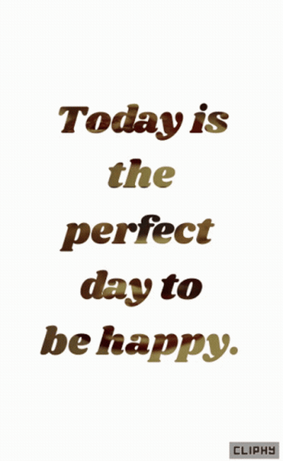 Today Is The Perfect Day To Be Happy Written On A White Background GIF