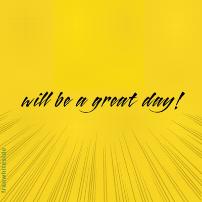 Today Will Be A Great Day GIF