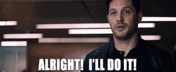 Tom Hardy Alright I'll Do It! GIF