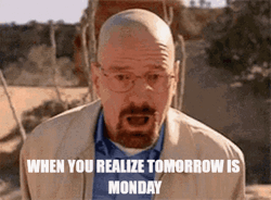 Tomorrow Is Monday Walter White Breaking Bad GIF