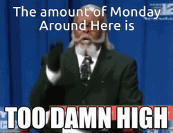 Too Damn High Monday Meme GIF