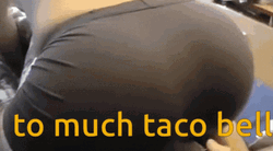 Too Much Taco Bell GIF