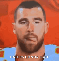 Travis Kelce Haters Gonna Hate GIF