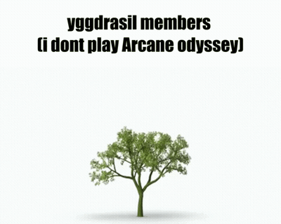 Tree Saying Yggdrasil Members I Dont Play Arcane Odyssey GIF