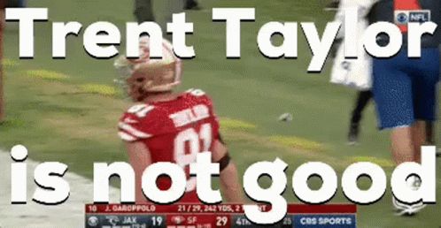 Trent Taylor Is Not Good Written On A Football Player GIF