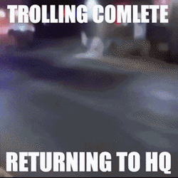 Trolling Complete Returning To HQ Running Realling Fast GIF