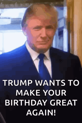Trump Wants To Make Your Birthday Great Again With A Picture Of Him In A Suit And Tie GIF