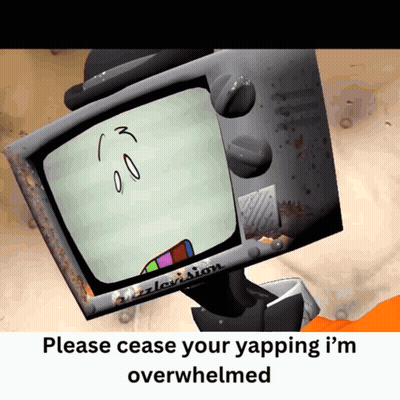 TV Face Please Cease Your Yapping I'm Overwhelmed GIF