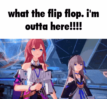 Two Anime Girls Are Standing Next To Each Other With The Words What The Flip Flop I 'M Outta Here !!! GIF