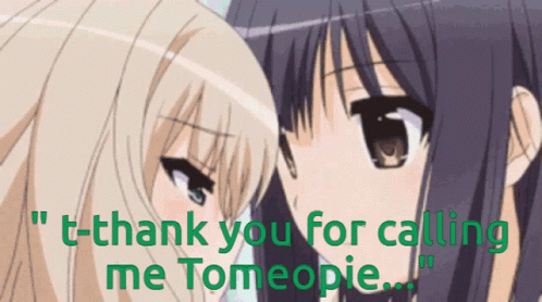 Two Anime Girls Looking At Each Other With The Words " I Thank You For Calling Me Tomopie " GIF
