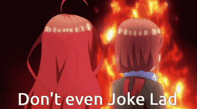 Two Anime Girls Standing In Front Of Fire Saying Don't Even Joke Lad GIF