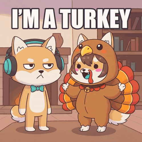 Two Cartoon Animals Wearing Turkey Costumes With The Words I 'M A Turkey Behind Them GIF