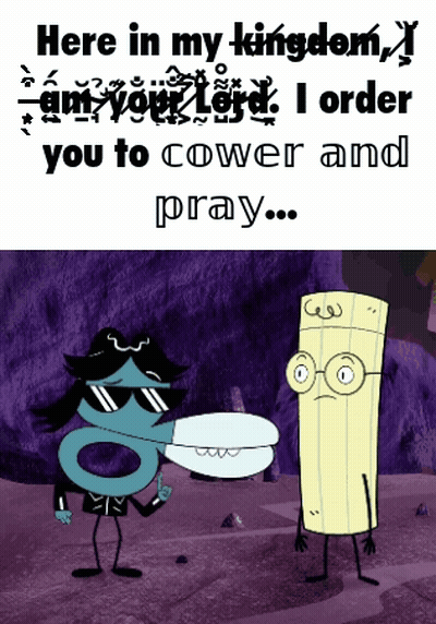 Two Cartoon Characters Here In My Kingdom I Am Your Lord I Order You To C GIF