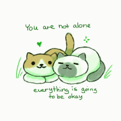 Two Cats You Are Not Alone Everything Is Going To Be Okay GIF