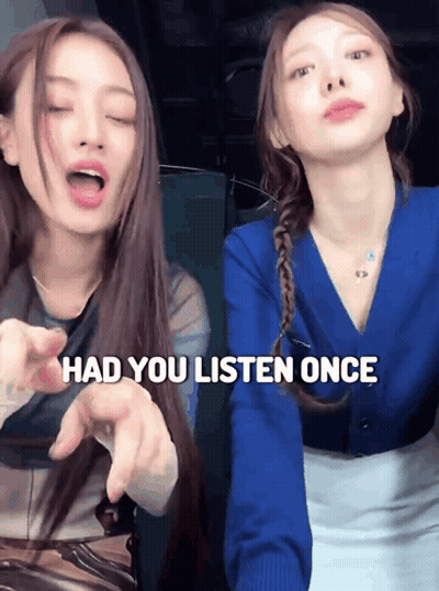 Two Girls Sitting Next To Each Other Saying Had You Listen Once GIF