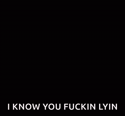 Two Men Are Looking At Each Other And One Of Them Is Saying `` I Know You Fuckin Lyin '' GIF