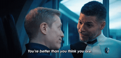 Two Men Are Looking At Each Other And One Of Them Is Saying " You 'Re Better Than You Think You Are " GIF