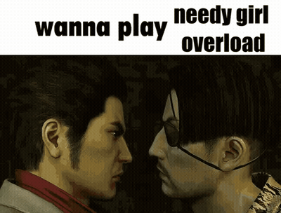 Two Men Are Looking At Each Other With The Words Wanna Play Needy Girl Overload Written Above Them GIF