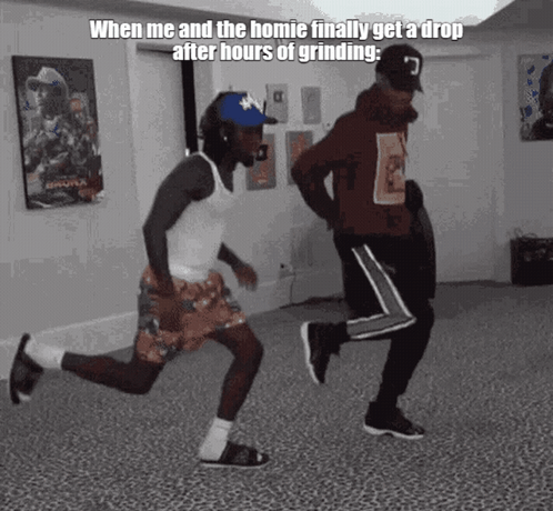 Two Men Are Running In A Room With The Caption " When Me And The Homies Finally Get A Drop After Hours Of Grinding " GIF